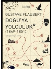 Gustave Flaubert – Doğu’ya Yolculuk (1849-1851), Çev. Yaşar Avunç / Sel Yayıncılık