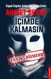 Kapalı Kapılar Ardındaki Siyasi Sırlar, İçimde Kalmasın, Tanıklığımdır