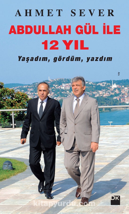 Sever'in ilk kitabı: Abdullah Gül ile 12 yıl