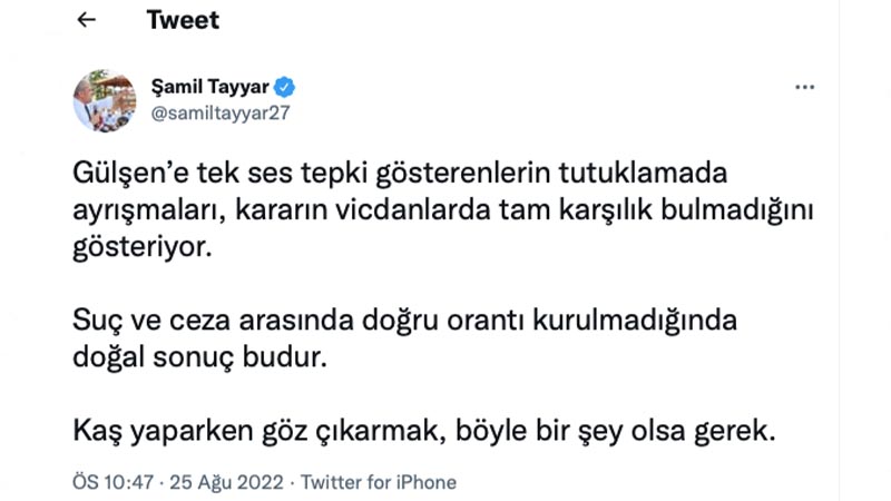 Şamil Tayyar: Gülşen’e tek ses tepki gösterenlerin tutuklamada ayrışmaları, kararın vicdanlarda tam karşılık bulmadığını gösteriyor. Suç ve ceza arasında doğru orantı kurulmadığında doğal sonuç budur. Kaş yaparken göz çıkarmak, böyle bir şey olsa gerek.