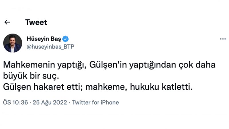 BTP Genel Başkanı Hüseyin Baş: Mahkemenin yaptığı, Gülşen'in yaptığından çok daha büyük bir suç. Gülşen hakaret etti; mahkeme, hukuku katletti.