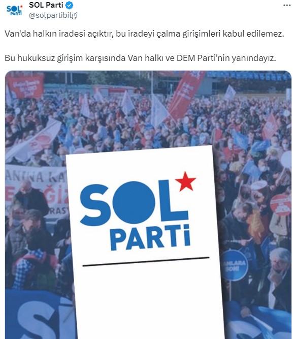 SOL PARTİ: Van'da halkın iradesi açıktır, bu iradeyi çalma girişimleri kabul edilemez.  Bu hukuksuz girişim karşısında Van halkı ve DEM Parti'nin yanındayız.